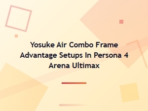 Frame-Advantage Air Combo Setups for Yosuke