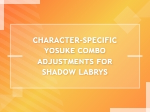 Yosuke vs Labrys: Optimal High Damage Combos