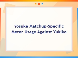 Yosuke Meter Usage Against Yukiko Combos