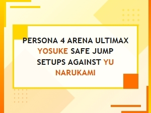Yosuke's Safe Jump Setups Against Yu Narukami